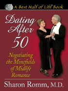 Dating After 50: Negotiating the Minefields of Midlife Romance