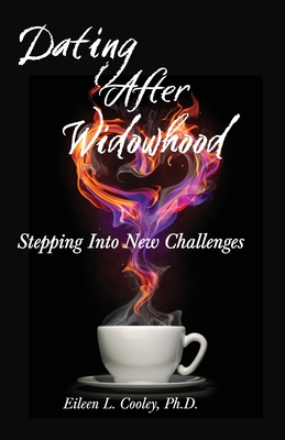 Dating After Widowhood: Stepping Into New Challenges - Smith, Wayne South (Editor), and Cooley, Eileen L