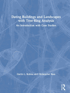 Dating Buildings and Landscapes with Tree-Ring Analysis: An Introduction with Case Studies