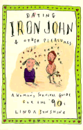 Dating Iron John and Other Pleasures: A Woman's Survival Guide for the '90s