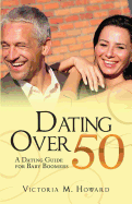 Dating Over 50: A Dating Guide for Baby Boomers