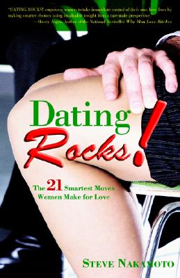 Dating Rocks!: The 21 Smartest Moves Women Make for Love - Nakamoto, Steve