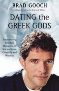 Dating the Greek Gods: Empowering Spiritual Messages on Sex and Love, Creativity and Wisdom