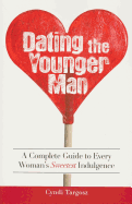 Dating the Younger Man: Guide to Every Woman's Sweetest Indulgence