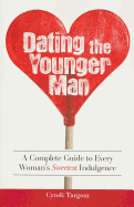 Dating the Younger Man: Guide to Every Woman's Sweetest Indulgence - Targosz, Cyndi