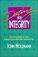 Dating with Integrity - Holzmann, John