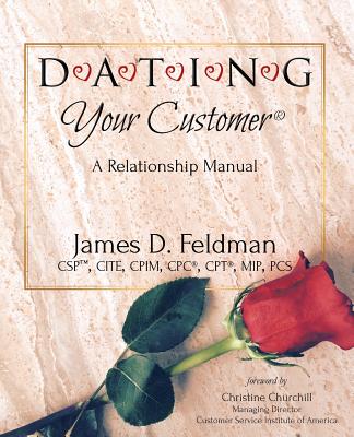 DATING Your Customer: A Relationship Manual - Feldman, James D