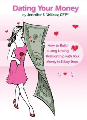 Dating Your Money: How to Build a Long-Lasting Relationship with Your Money in 8 Easy Steps - Wilkov, Jennifer S