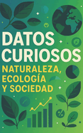 Datos Curiosos de Naturaleza, Ecologa y Sociedad