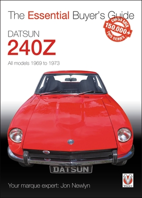 Datsun 240z 1969 to 1973: Essential Buyer's Guide - Newlyn, Jon