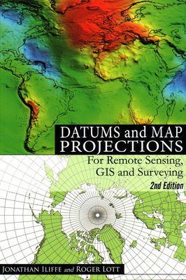 Datums and Map Projections - Iliffe, Jonathan, and Lott, Roger