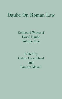 Daube on Roman Law - Daube, David, and Carmichael, Calum (Editor), and Mayali, Laurent (Editor)