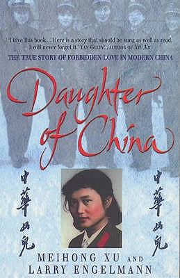 Daughter of China: The True Story of Forbidden Love in Modern China - Engelmann, Larry, and Xu, Meihong