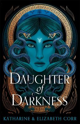 Daughter of Darkness (House of Shadows 1): thrilling fantasy inspired by Greek myth - Corr, Katharine & Elizabeth