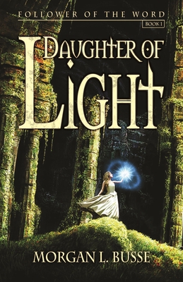 Daughter of Light: Volume 1 - Busse, Morgan L