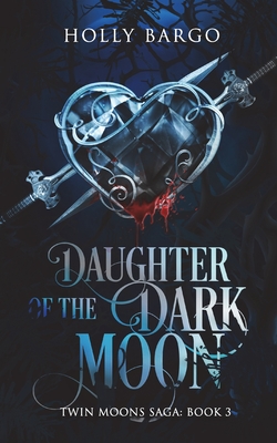 Daughter of the Dark Moon: Book 3 of the Twin Moons Saga - Draughon, Cindy (Editor), and Bargo, Holly