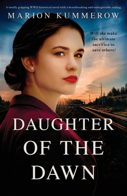 Daughter of the Dawn: A totally gripping WWII historical novel with a heartbreaking and unforgettable ending - Kummerow, Marion