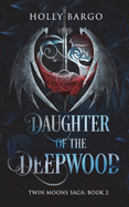 Daughter of the Deepwood: Book 2 in the Twin Moons Saga