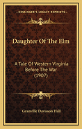 Daughter of the ELM: A Tale of Western Virginia Before the War (1907)