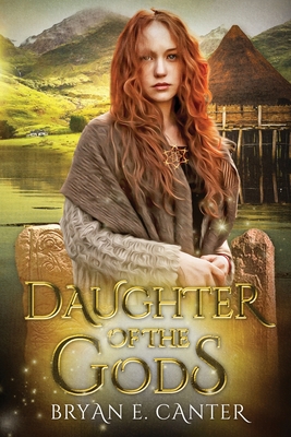 Daughter of the Gods: A Novel of the Picts - Canter, Bryan E