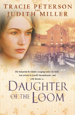 Daughter of the Loom - Peterson, Tracie, and Miller, Judith