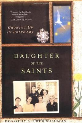 Daughter of the Saints: Growing Up in Polygamy - Solomon, Dorothy Allred