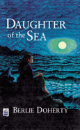 Daughter of the Sea Cased - Doherty, Berlie, and Blatchford, Roy, and Birch, Madeleine