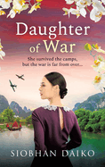 Daughter of War: An utterly unforgettable, sweeping historical fiction novel from Siobhan Daiko