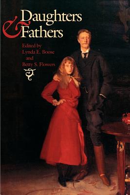 Daughters and Fathers - Boose, Lynda E (Editor), and Flowers, Betty Sue (Editor), and Heilbrun, Carolyn G (Afterword by)