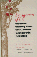 Daughters of Eve: Women's Writing from the German Democratic Republic - Rosenberg, Dorothy (Editor), and Lukens, Nancy (Translated by), and Rosenberg, Dorothy (Translated by)