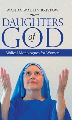 Daughters of God: Biblical Monologues for Women - Bristow, Wanda Wallin