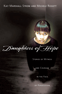 Daughters of Hope: Stories of Witness Courage in the Face of Persecution