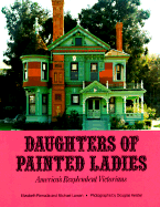 Daughters of Painted Ladies: America's Resplendent Victorians