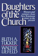 Daughters of the Church: Women and Ministry from New Testament Times to the Present