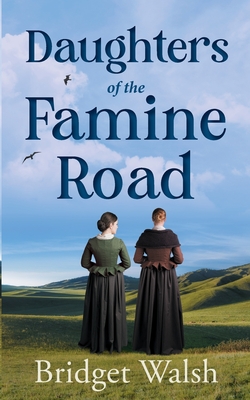 Daughters of the Famine Road - Walsh, Bridget