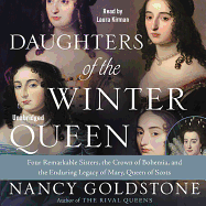 Daughters of the Winter Queen Lib/E: Four Remarkable Sisters, the Crown of Bohemia, and the Enduring Legacy of Mary, Queen of Scots