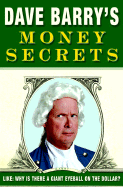 Dave Barry's Money Secrets: Like: Why Is There a Giant Eyeball on the Dollar? - Barry, Dave, Dr.