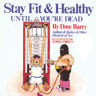 Dave Barry's Stay Fit and Healthy Until You're Dead