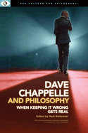 Dave Chappelle and Philosophy: When Keeping It Wrong Gets Real