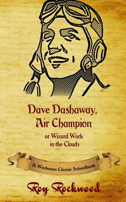 Dave Dashaway Air Champion: A Workman Classic Schoolbook - Cobb, Weldon J, and Workman Classic Schoolbooks (Editor)