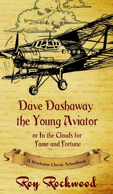 Dave Dashaway the Young Aviator: A Workman Classic Schoolbook - Rockwood, Roy, pse, and Cobb, Weldon J, and Workman Classic Schoolbooks