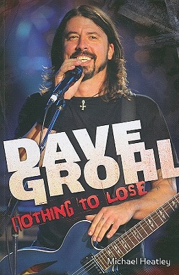 Dave Grohl: Nothing to Lose - Heatley, Michael