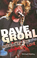 Dave Grohl: Nothing to Lose - Heatley, Michael