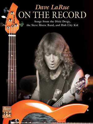 Dave La Rue -- On the Record: Songs from the Dixie Dregs, the Steve Morse Band, and Hub City Kid - Larue, Dave, and Brown, Tim