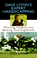 Dave Litfin's Expert Handicapping: Winning Insights Into Betting Thoroughbreds - Litfin, Dave