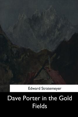 Dave Porter in the Gold Fields - Stratemeyer, Edward