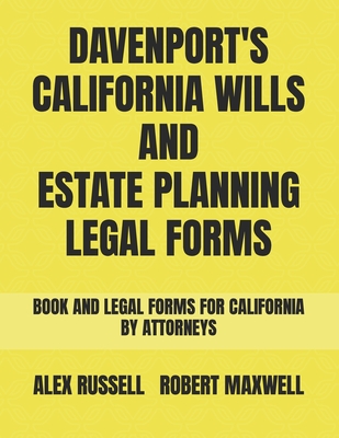 Davenport's California Wills And Estate Planning Legal Forms - Maxwell, Robert, and Russell, Alex