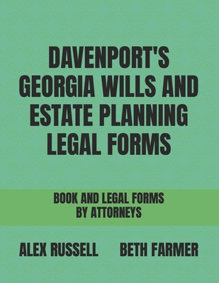 Davenport's Georgia Wills And Estate Planning Legal Forms - Farmer, Beth, and Maxwell, Robert, and Russell, Alex