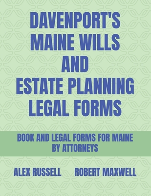 Davenport's Maine Wills And Estate Planning Legal Forms - Maxwell, Robert, and Farmer, Beth, and Hope, Ernest C