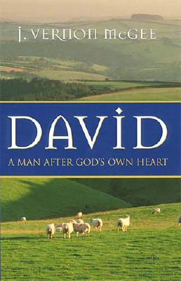 David: A Man After God's Own Heart - McGee, J Vernon, Dr.